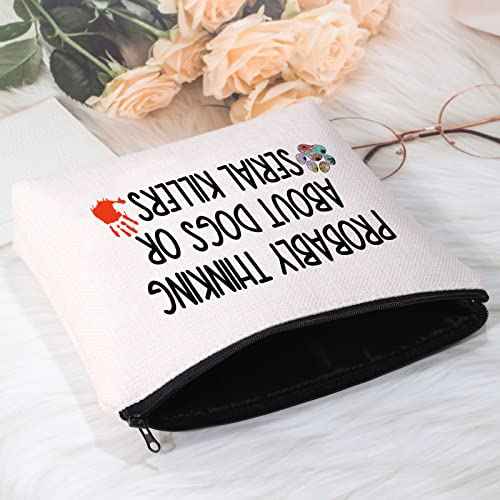 POFULL True Crime Lover Gift Probably Thinking About Dogs or Serial Killers Cosmetic Bag Murder Gift (Probably Thinking About Dogs Bag)