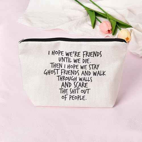 BFF Funny Friendship Gifts for Best Friend Bestie Birthday Graduation Gift for Her Travel Makeup Bag for Women - I Hope We're Friends Until We Die Cosmetic Bag for Soul Sister